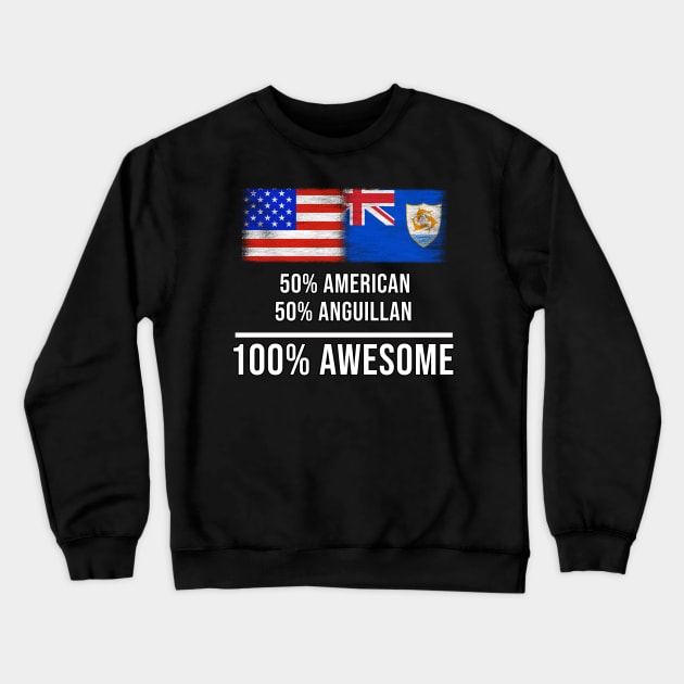 50% American 50% Anguillan 100% Awesome - Gift for Anguillan Heritage From Anguilla Crewneck Sweatshirt by Country Flags